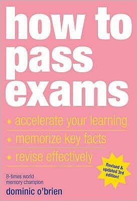 How to Pass Exams: Accelerate Your Learning - Memorise Key Facts - Revise Effectively - Dominic O'Brien - Bøker - Watkins Media Limited - 9781844833917 - 2000