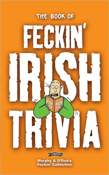 Cover for Colin Murphy · The Book of Feckin' Irish Trivia - The Feckin' Collection (Paperback Book) (2009)