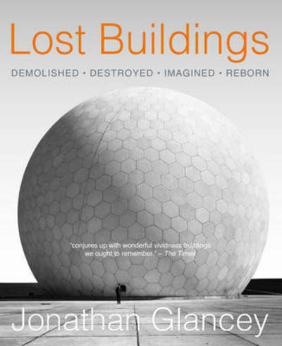 Lost Buildings - Jonathan Glancey - Książki - Carlton - 9781847960917 - 10 września 2015