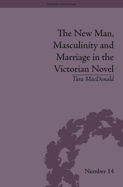 Cover for Tara MacDonald · The New Man, Masculinity and Marriage in the Victorian Novel - Gender and Genre (Gebundenes Buch) (2015)