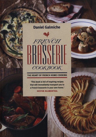 French Brasserie Cookbook: The Heart of French Home Cooking - Daniel Galmiche - Livros - Watkins Media Limited - 9781848992917 - 18 de junho de 2015