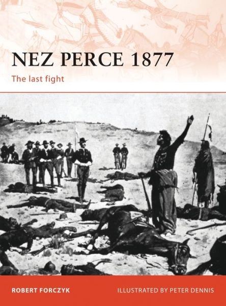 Cover for Robert Forczyk · Nez Perce 1877: The last fight - Campaign (Taschenbuch) (2011)