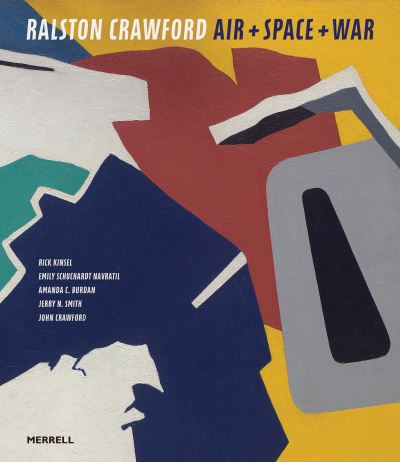 Cover for Rick Kinsel · Ralston Crawford: Air &amp; Space &amp; War (Hardcover Book) (2021)