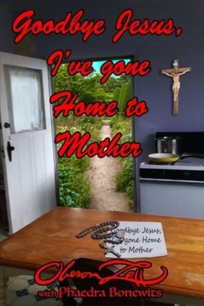 Cover for Oberon Zell · Goodbye Jesus I've Gone Home to Mother (Paperback Book) (2021)
