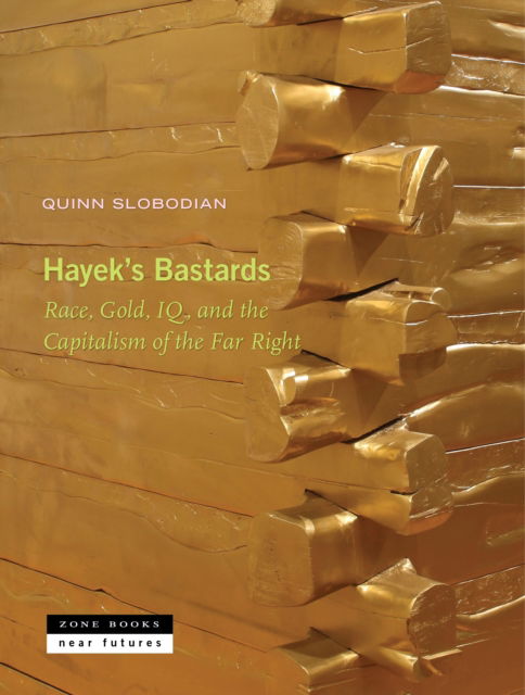 Cover for Quinn Slobodian · Hayek's Bastards - Race, Gold, IQ, and the Capitalism of the Far Right (Hardcover Book) (2025)