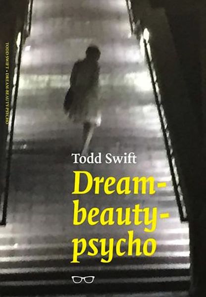 Cover for Todd Swift · Dream-beauty-psycho (Paperback Book) (2017)