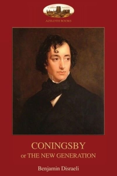Cover for Benjamin Disraeli · Coningsby: Or The New Generation; unabridged (Aziloth Books) (Paperback Book) (2019)