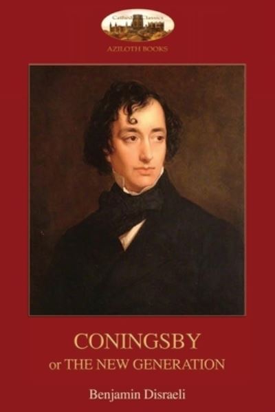 Cover for Benjamin Disraeli · Coningsby: Or The New Generation; unabridged (Aziloth Books) (Pocketbok) (2019)