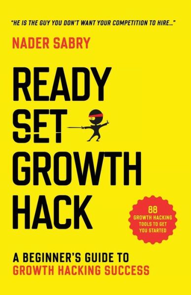 Cover for Nader H Sabry · Ready, Set, Growth hack: A beginners guide to growth hacking success (Paperback Book) (2020)