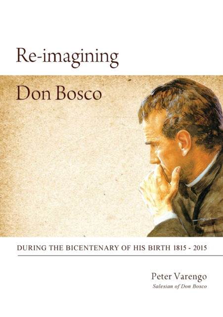 Cover for Peter Varengo · Re-imagining Don Bosco : During the Bicentenary of his birth 1815 - 2015 (Paperback Book) (2016)