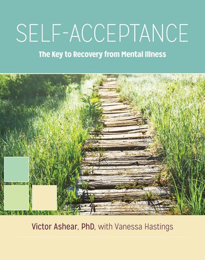 Cover for Ashear, Victor (Victor Ashear) · Self-Acceptance: The Key to Recovery from Mental Illness (Paperback Book) (2015)