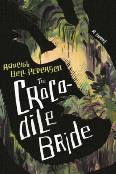 Cover for Ashleigh Bell Pedersen · The Crocodile Bride (Hardcover Book) (2022)