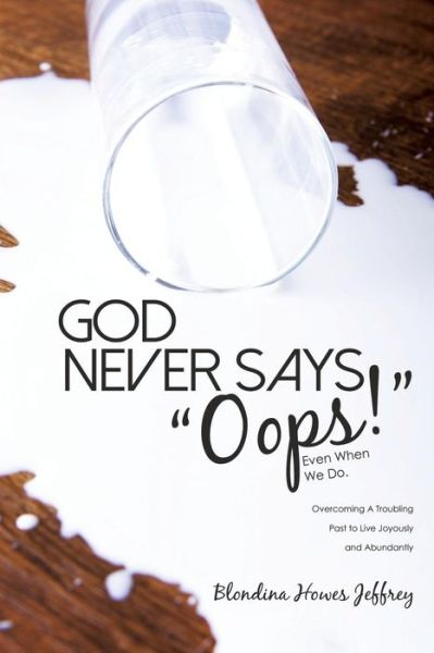 Cover for Blondina Howes Jeffrey · God Never Says, Oops! (Even When We Do) (Paperback Book) (2016)