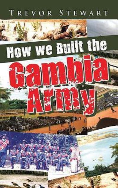 Cover for Trevor Stewart · How We Built the Gambia Army (Hardcover Book) (2018)