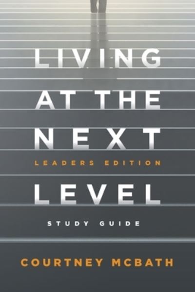 Living at The Next Level - Study Guide: Leaders Edition - Courtney McBath - Books - Avail - 9781950718917 - December 11, 2020