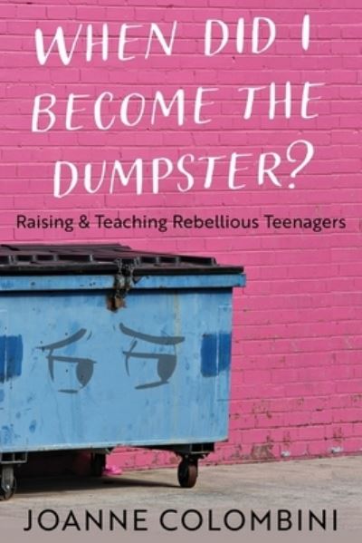 Cover for Joanne Colombini · When Did I Become the Dumpster? (Book) (2023)