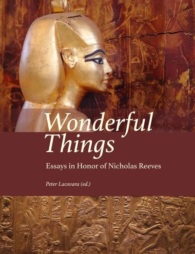 Cover for Wonderful Things: Essays in Honor of Nicholas Reeves - Material and Visual Culture of Ancient Egypt (Hardcover bog) (2023)