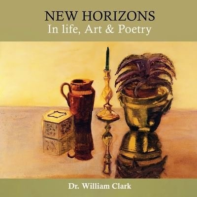 Cover for William Clark · New Horizons in Life, Art &amp; Poetry (Book) (2022)