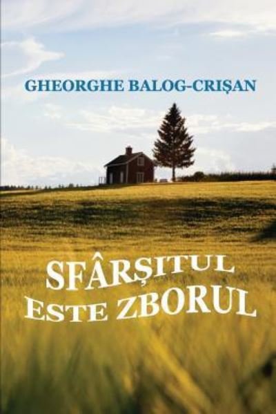 Cover for Gheorghe Balog-Crisan · Sfarsitul Este Zborul (Paperback Bog) (2017)
