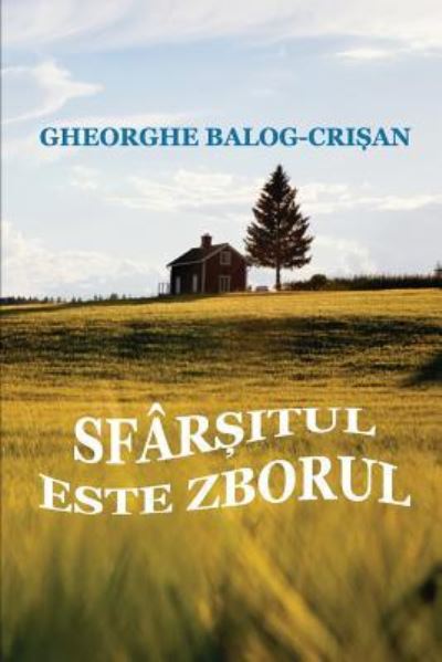 Cover for Gheorghe Balog-Crisan · Sfarsitul Este Zborul (Taschenbuch) (2017)