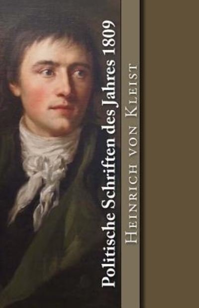 Politische Schriften des Jahres 1809 - Heinrich von Kleist - Books - Createspace Independent Publishing Platf - 9781975935917 - August 30, 2017