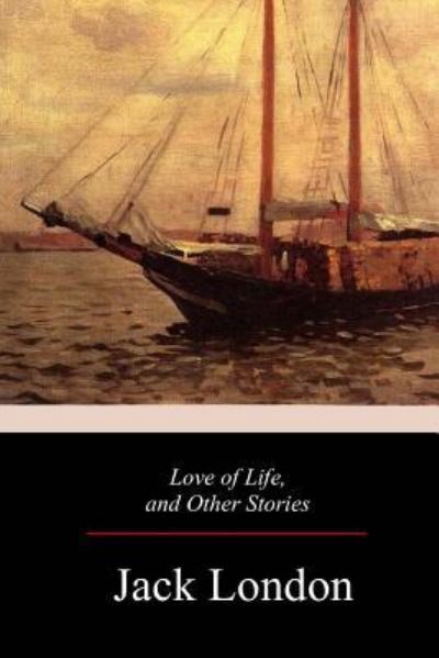 Love of Life, and Other Stories - Jack London - Książki - Createspace Independent Publishing Platf - 9781976417917 - 29 września 2017