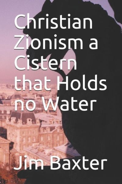 Cover for Jim Baxter · Christian Zionism a Cistern that Holds no Water (Paperback Book) (2018)