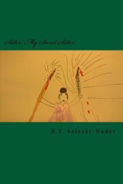 Cover for R F Salazar-Nader · Sister! My Sweet Sister! (Pocketbok) (2017)