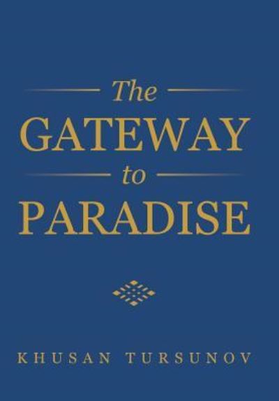 Cover for Khusan Tursunov · The Gateway to Paradise (Hardcover Book) (2018)