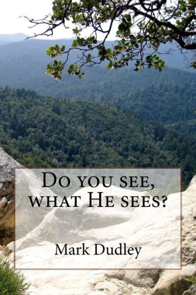 Do you see, what He sees? - Mark Dudley - Książki - Createspace Independent Publishing Platf - 9781986403917 - 9 marca 2018