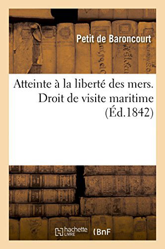 Cover for Petit De Baroncourt · Atteinte À La Liberté Des Mers, Du Droit De Visite Maritime Accordé À L'angleterre (Paperback Book) [French edition] (2014)