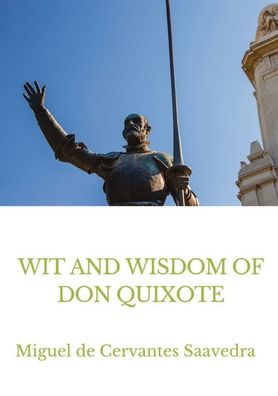 Wit and Wisdom of Don Quixote - Miguel De Cervantes Saavedra - Livros - Les Prairies Numeriques - 9782382741917 - 28 de outubro de 2020