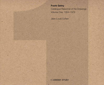 Cover for Jean-Louis Cohen · Frank Gehry: Catalogue Raisonne of the Drawings Vol I, 1954-1978 (Hardcover Book) (2020)