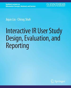 Cover for Jiqun Liu · Interactive IR User Study Design, Evaluation, and Reporting - Synthesis Lectures on Information Concepts, Retrieval, and Services (Paperback Book) (2019)