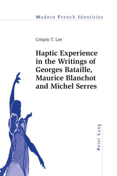 Cover for Crispin Lee · Haptic Experience in the Writings of Georges Bataille, Maurice Blanchot and Michel Serres - Modern French Identities (Paperback Book) [New edition] (2014)