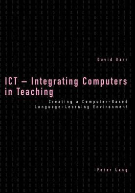 Cover for David Barr · ICT - Integrating Computers in Teaching: Creating a Computer-based Language-learning Environment (Pocketbok) (2004)