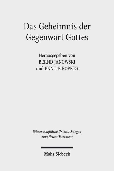 Cover for Bernd Janowski · Das Geheimnis der Gegenwart Gottes: Zur Schechina-Vorstellung in Judentum und Christentum - Wissenschaftliche Untersuchungen zum Neuen Testament (Hardcover Book) [German edition] (2014)