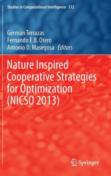 German Terrazas · Nature Inspired Cooperative Strategies for Optimization (NICSO 2013): Learning, Optimization and Interdisciplinary Applications - Studies in Computational Intelligence (Hardcover Book) [2014 edition] (2013)