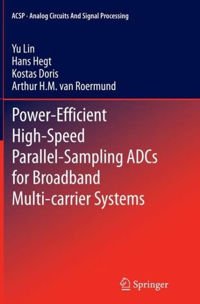 Cover for Yu Lin · Power-Efficient High-Speed Parallel-Sampling ADCs for Broadband Multi-carrier Systems - Analog Circuits and Signal Processing (Paperback Book) [Softcover reprint of the original 1st ed. 2015 edition] (2016)