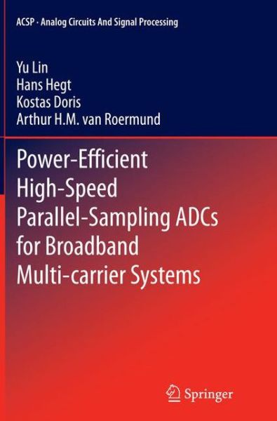 Power-Efficient High-Speed Parallel-Sampling ADCs for Broadband Multi-carrier Systems - Analog Circuits and Signal Processing - Yu Lin - Bücher - Springer International Publishing AG - 9783319368917 - 9. Oktober 2016