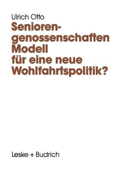 Seniorengenossenschaften: Modell Fur Eine Neue Wohlfahrtspolitik? - Perspektiven Der Sozialpolitik - Ulrich Otto - Bøker - Vs Verlag Fur Sozialwissenschaften - 9783322957917 - 10. november 2012