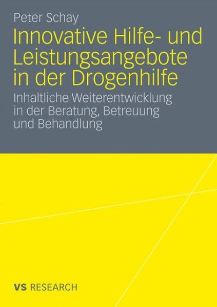 Cover for Peter Schay · Innovative Hilfe- Und Leistungsangebote in Der Drogenhilfe: Inhaltliche Weiterentwicklung in Der Beratung, Betreuung Und Behandlung (Paperback Book) [2011 edition] (2010)