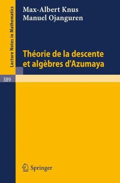 Theorie De La Descente et Algebres D'azumaya - Lecture Notes in Mathematics - M -a Knus - Bøger - Springer - 9783540067917 - 1. juli 1974