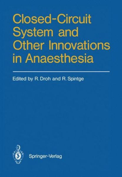 Cover for Roland Droh · Closed-Circuit System and Other Innovations in Anaesthesia (Paperback Book) [Softcover reprint of the original 1st ed. 1986 edition] (1986)