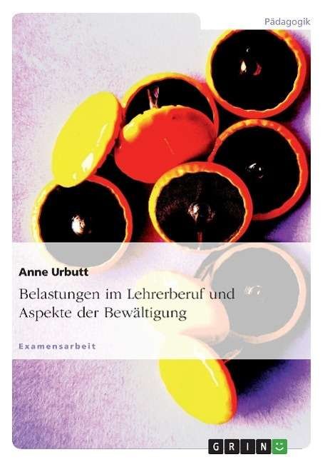 Cover for Anne Urbutt · Belastungen im Lehrerberuf und Aspekte der Bewaltigung (Taschenbuch) [German edition] (2007)