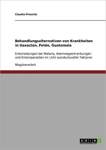 Cover for Claudio Priesnitz · Behandlungsalternativen Von Krankheiten in Uaxactún, Petén, Guatemala (Paperback Book) [German edition] (2007)