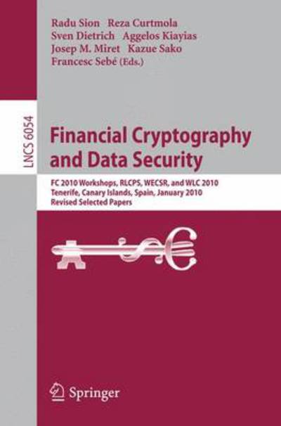 Cover for Radu Sion · Financial Cryptography and Data Security: FC 2010 Workshops, WLC, RLCPS, and WECSR, Tenerife, Canary Islands, Spain, January 25-28, 2010, Revised Selected Papers - Security and Cryptology (Hardcover Book) (2010)