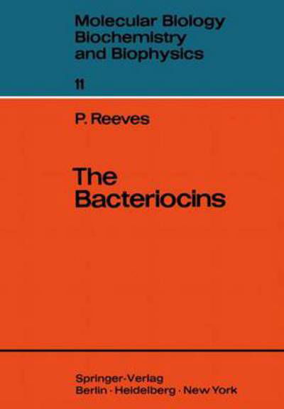 Cover for Peter Reeves · The Bacteriocins - Molecular Biology, Biochemistry and Biophysics   Molekularbiologie, Biochemie und Biophysik (Paperback Book) [Softcover reprint of the original 1st ed. 1972 edition] (2012)