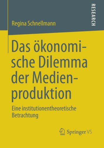 Cover for Regina Schnellmann · Das OEkonomische Dilemma Der Medienproduktion: Eine Institutionentheoretische Betrachtung (Paperback Book) [2013 edition] (2012)