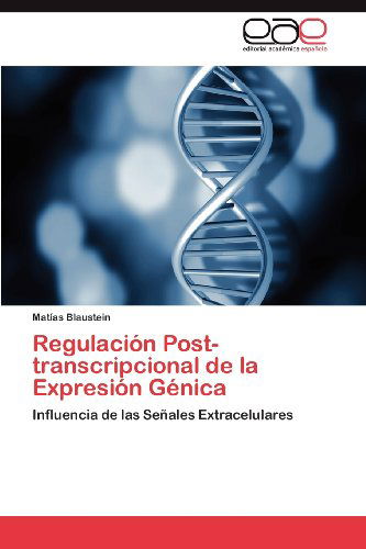 Cover for Matías Blaustein · Regulación Post-transcripcional De La Expresión Génica: Influencia De Las Señales Extracelulares (Paperback Book) [Spanish edition] (2012)